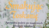 Beth Elon, Smakując Toskanię. Apetyczna podróż po magicznych włoskich zakątkach.