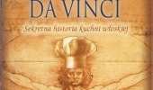 Dave deWitt „Kuchnia Leonarda da Vinci. Sekretna historia kuchni włoskiej”