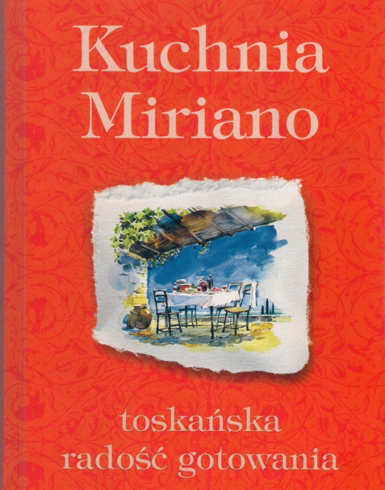 Miriano Baldacci „Kuchnia Miriano. Toskańska radość gotowania”